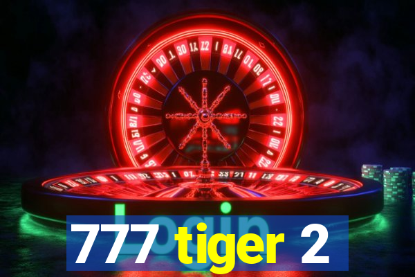 777 tiger 2
